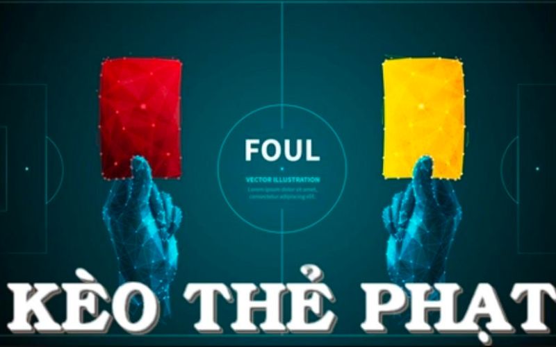 Mẹo chơi kèo thẻ phạt trăm trận trăm thắng